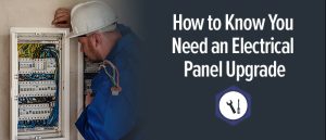 How To Know You Need an Electrical Panel Upgrade